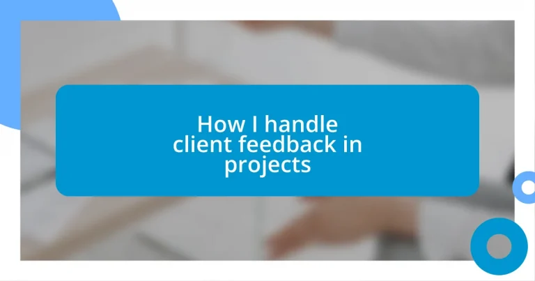 How I handle client feedback in projects