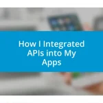 How I Integrated APIs into My Apps