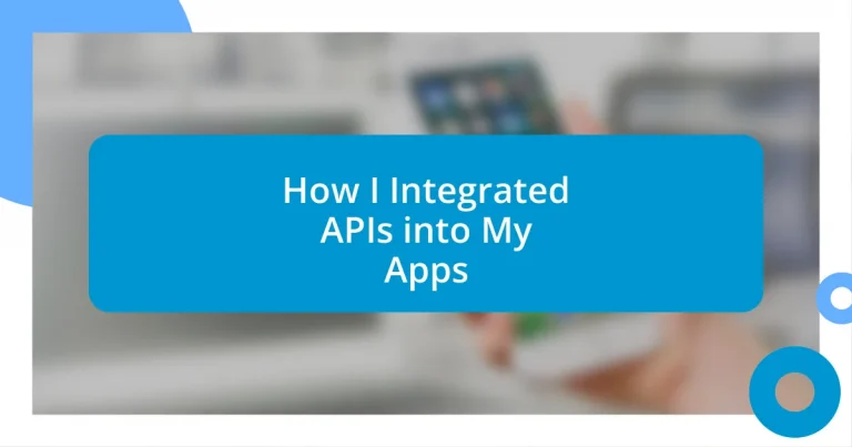 How I Integrated APIs into My Apps