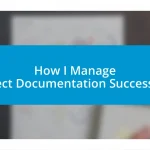 How I Manage Project Documentation Successfully