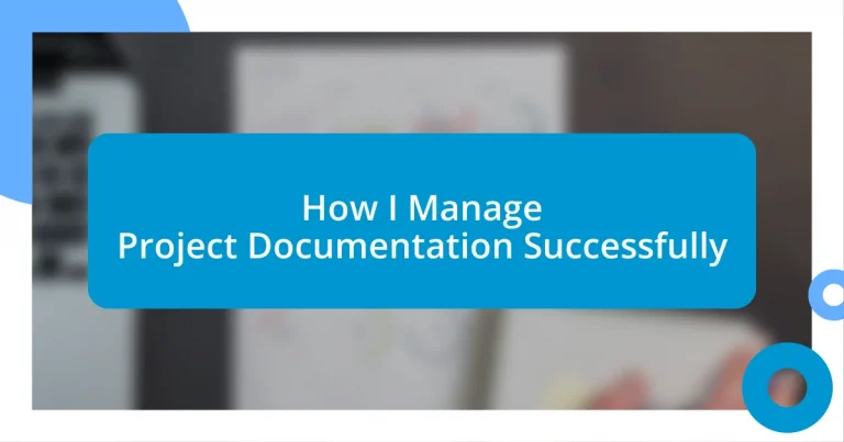 How I Manage Project Documentation Successfully