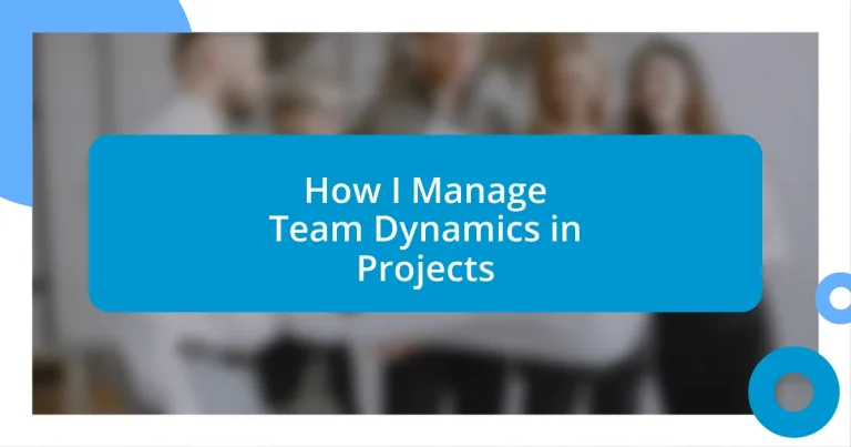 How I Manage Team Dynamics in Projects