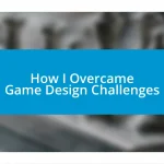 How I Overcame Game Design Challenges