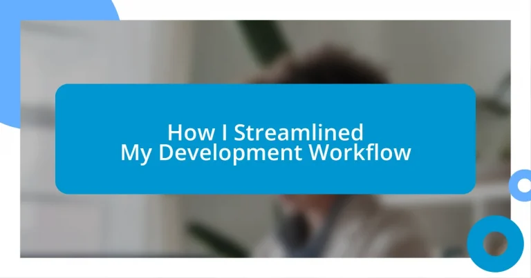 How I Streamlined My Development Workflow