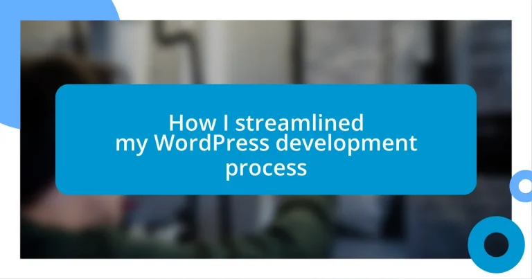 How I streamlined my WordPress development process