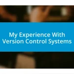 My Experience With Version Control Systems