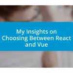 My Insights on Choosing Between React and Vue