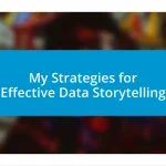 My Strategies for Effective Data Storytelling