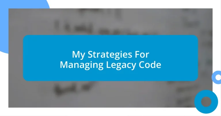 My Strategies For Managing Legacy Code