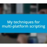 My techniques for multi-platform scripting