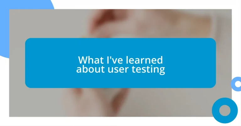 What I’ve learned about user testing