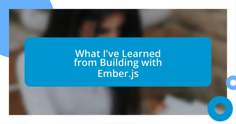 What I’ve Learned from Building with Ember.js