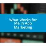 What Works for Me in App Marketing