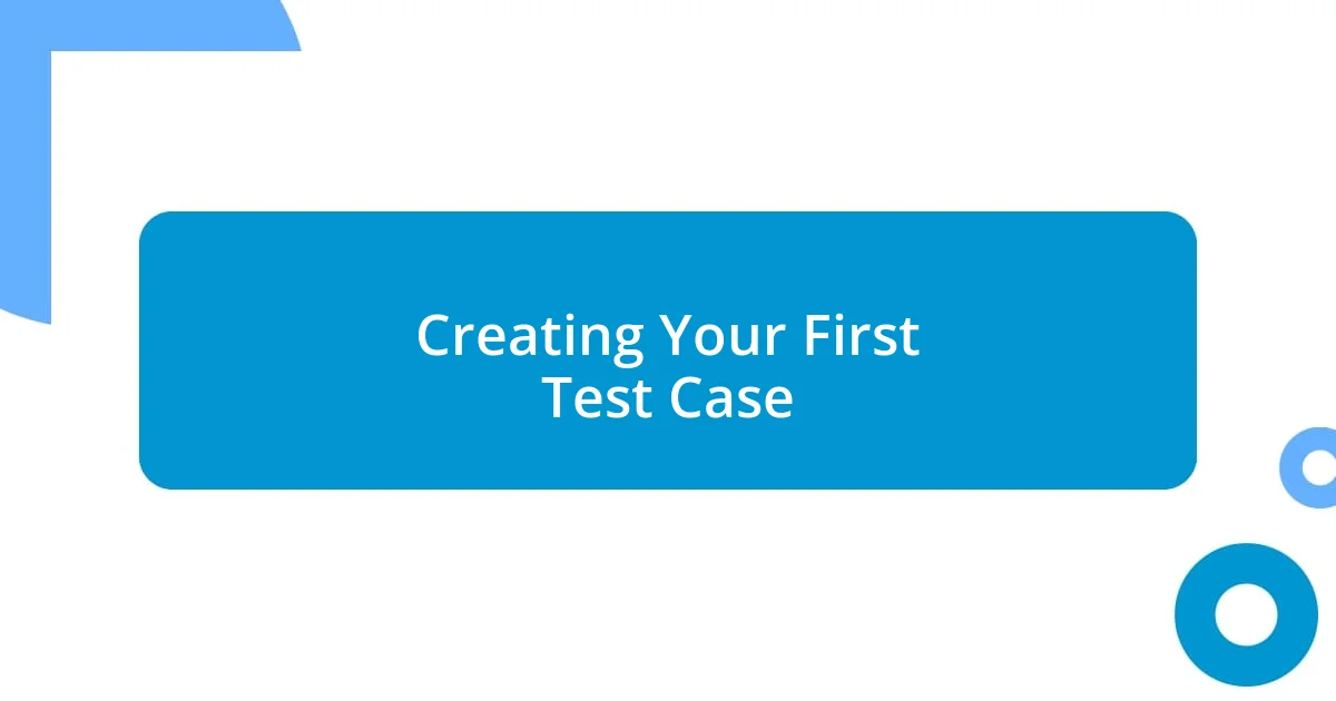 Creating Your First Test Case