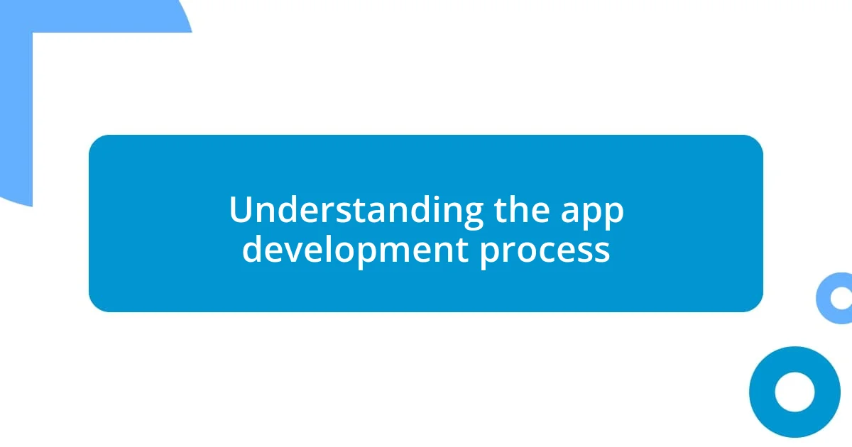 Understanding the app development process