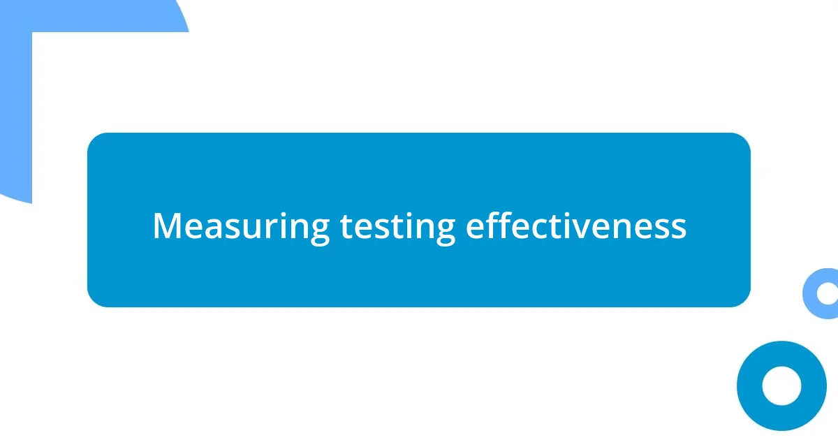 Measuring testing effectiveness