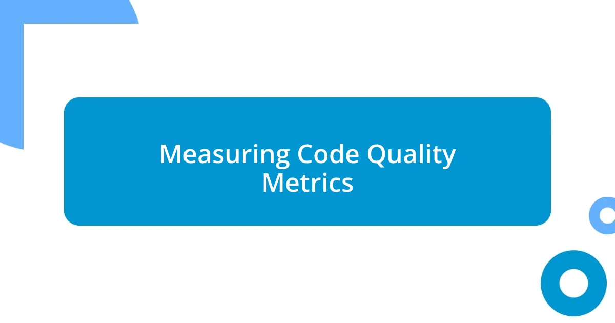 Measuring Code Quality Metrics