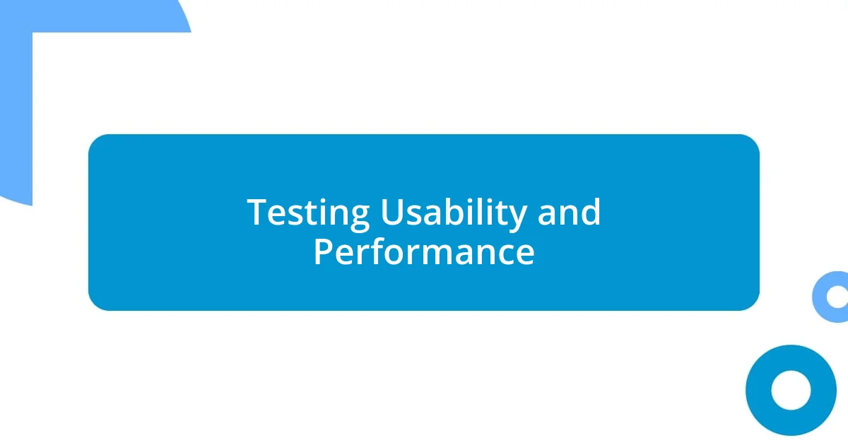 Testing Usability and Performance