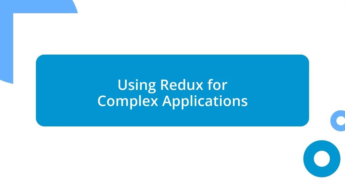 Using Redux for Complex Applications