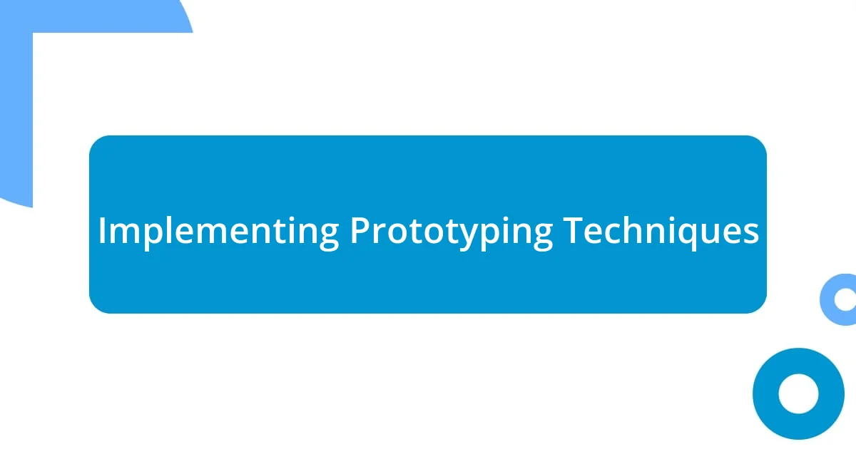 Implementing Prototyping Techniques