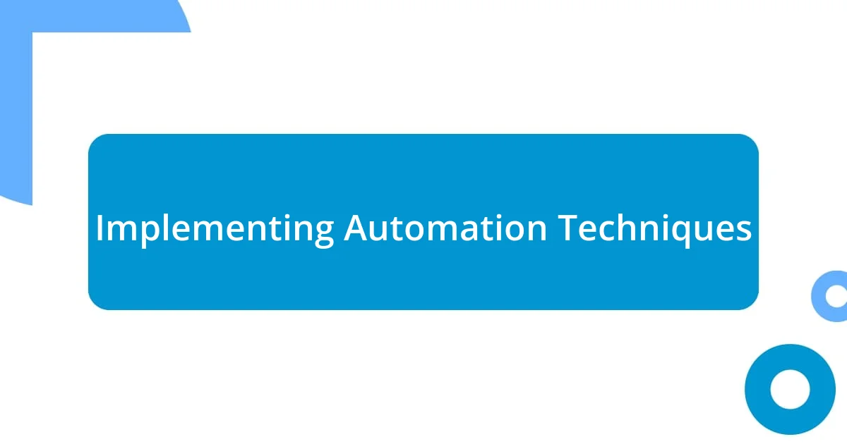 Implementing Automation Techniques