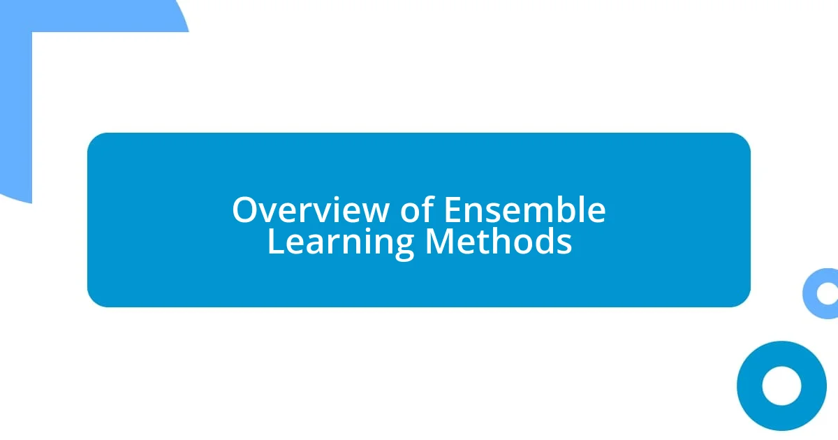 Overview of Ensemble Learning Methods