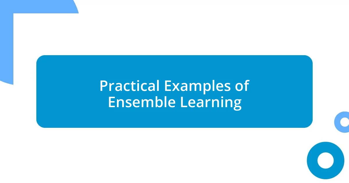 Practical Examples of Ensemble Learning