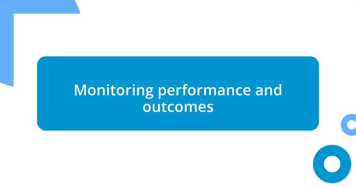 Monitoring performance and outcomes