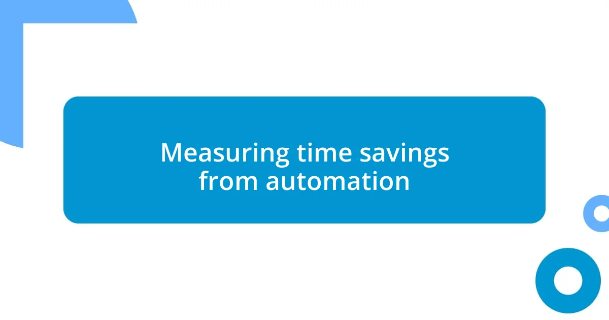 Measuring time savings from automation