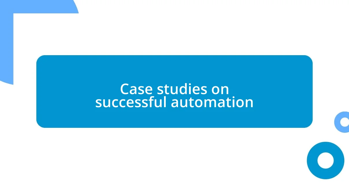 Case studies on successful automation