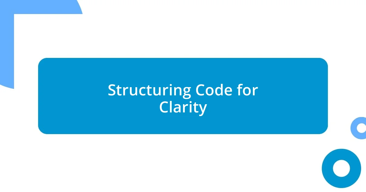 Structuring Code for Clarity