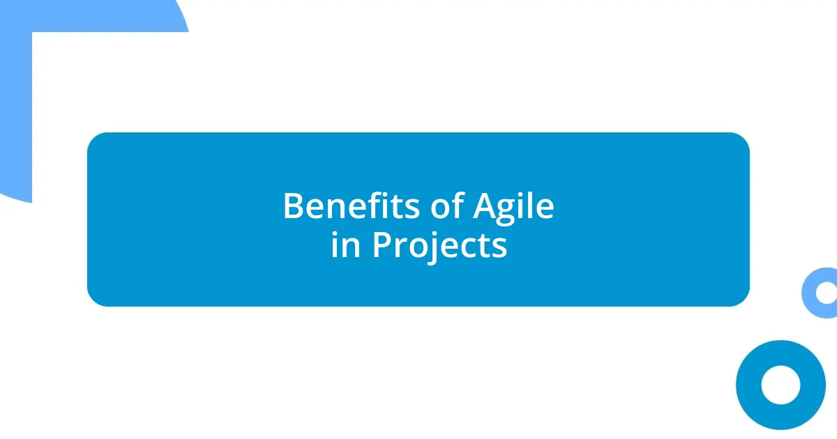 Benefits of Agile in Projects