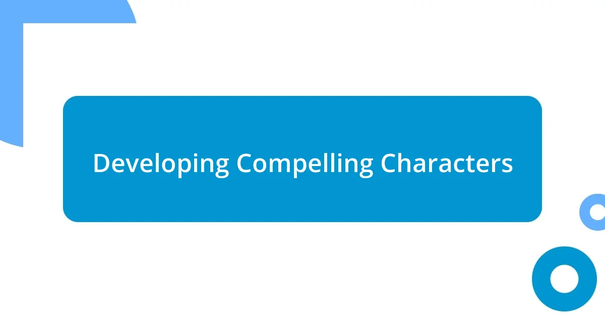 Developing Compelling Characters