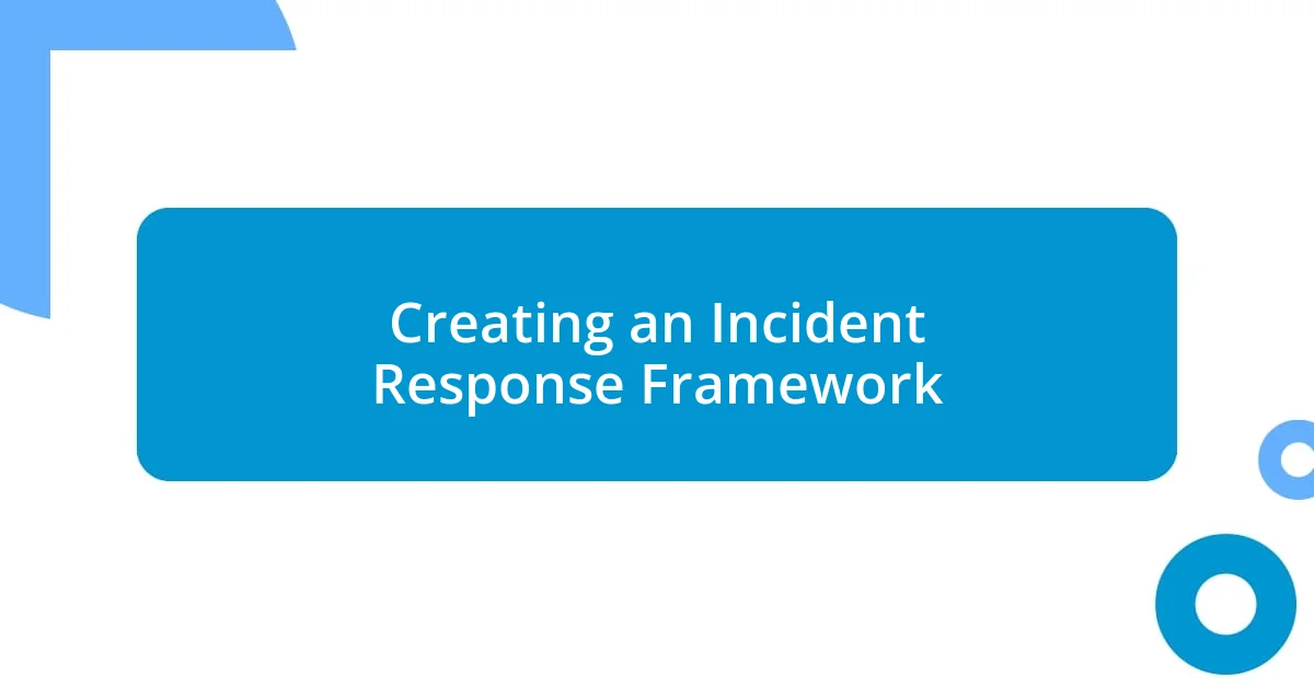 Creating an Incident Response Framework