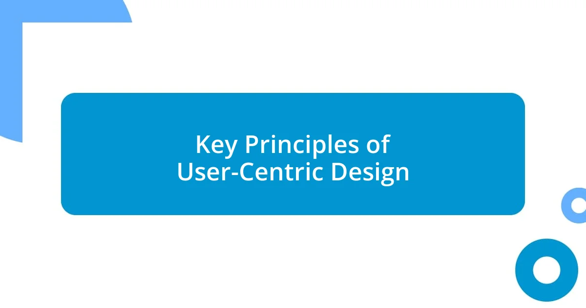 Key Principles of User-Centric Design