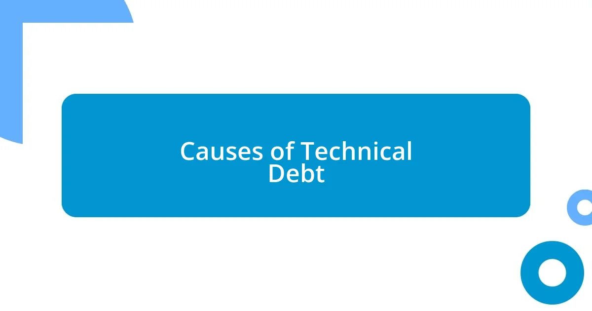 Causes of Technical Debt