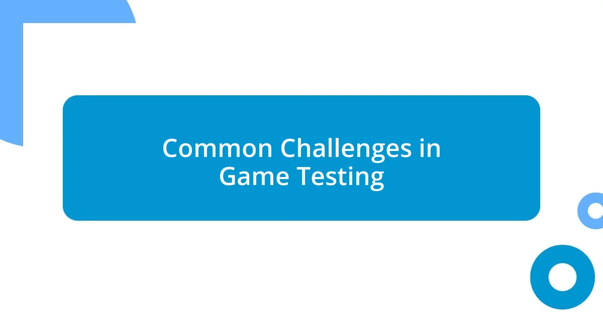 Common Challenges in Game Testing