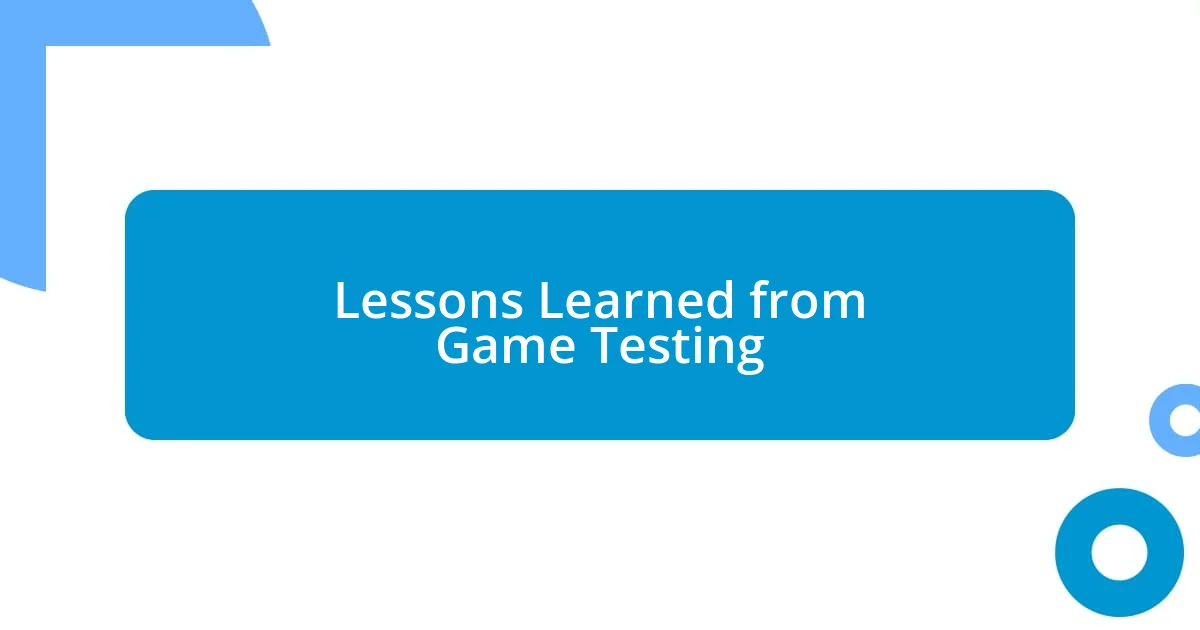 Lessons Learned from Game Testing