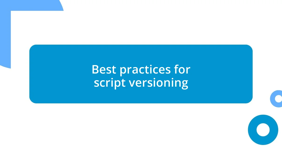 Best practices for script versioning