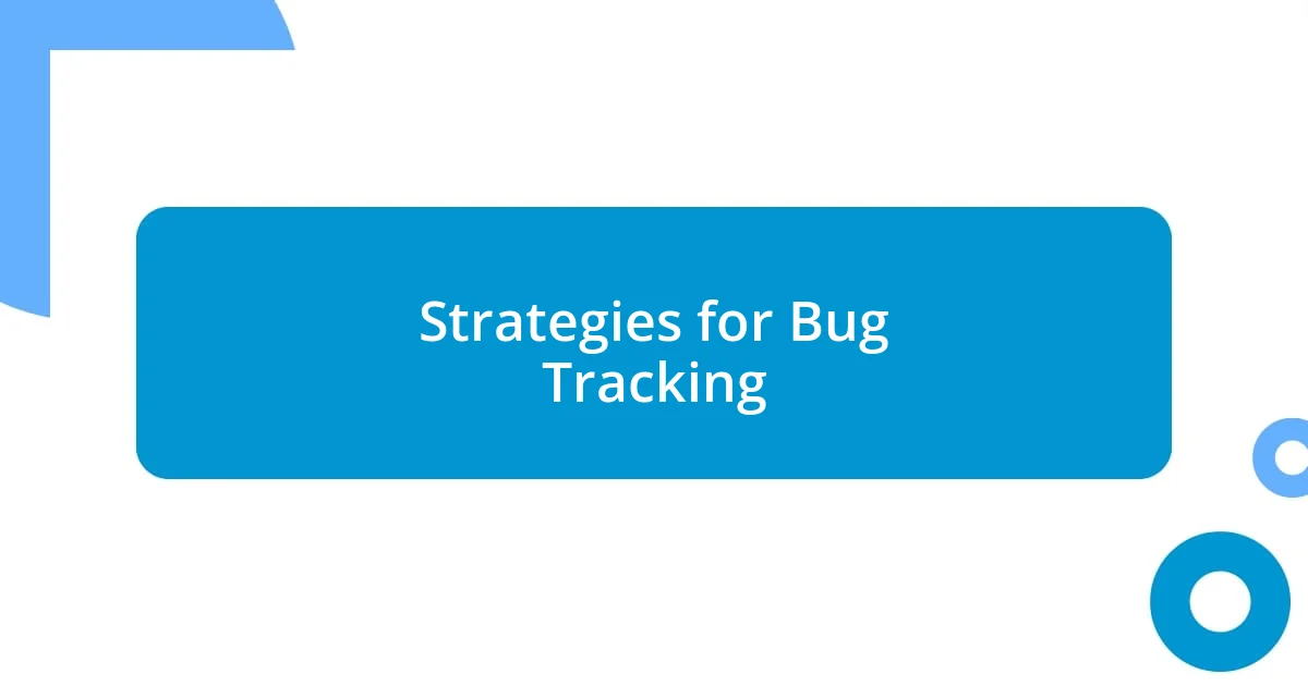 Strategies for Bug Tracking